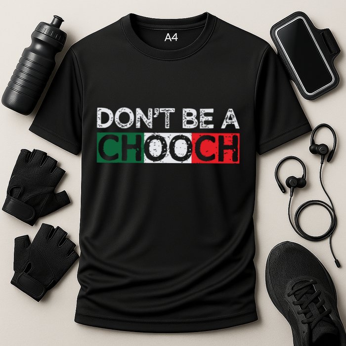 Dont Be A Chooch Funny Saying Humor Italian Gift Tee Cooling Performance Crew T-Shirt