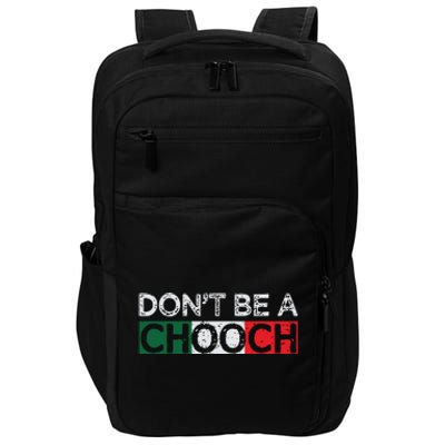 Dont Be A Chooch Funny Saying Humor Italian Gift Tee Impact Tech Backpack