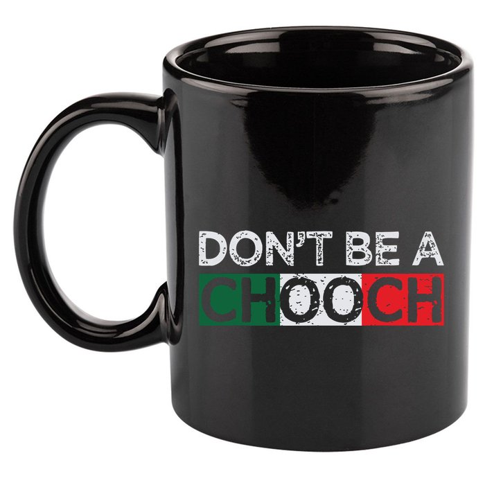 Dont Be A Chooch Funny Saying Humor Italian Gift Tee 11oz C Handle Ceramic Mug