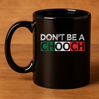 Dont Be A Chooch Funny Saying Humor Italian Gift Tee 11oz C Handle Ceramic Mug