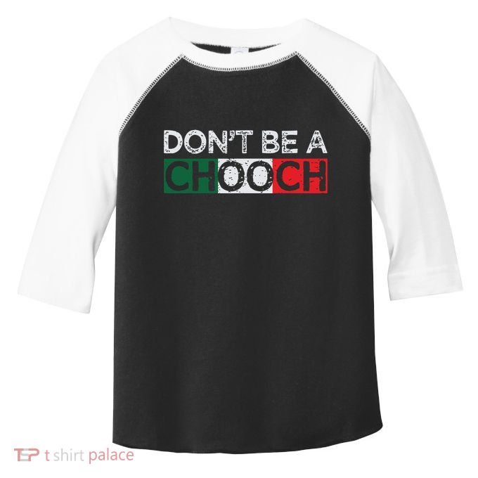 Dont Be A Chooch Funny Saying Humor Italian Gift Tee Toddler Fine Jersey T-Shirt