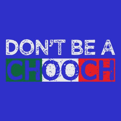 Dont Be A Chooch Funny Saying Humor Italian Gift Tee T-Shirt