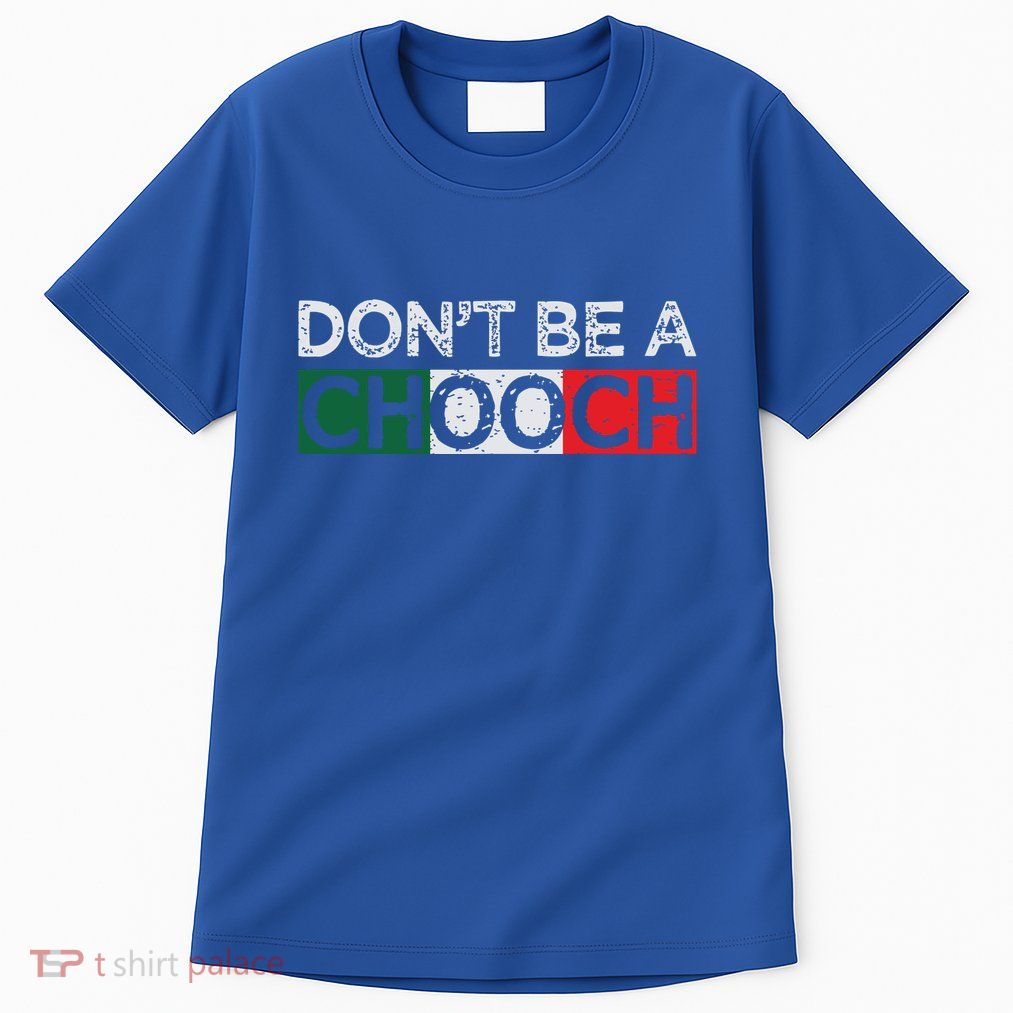 Dont Be A Chooch Funny Saying Humor Italian Gift Tee Tall T-Shirt