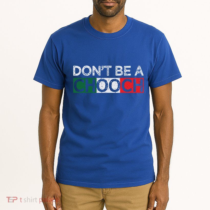 Dont Be A Chooch Funny Saying Humor Italian Gift Tee Tall T-Shirt