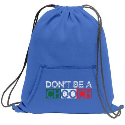 Dont Be A Chooch Funny Saying Humor Italian Gift Tee Sweatshirt Cinch Pack Bag