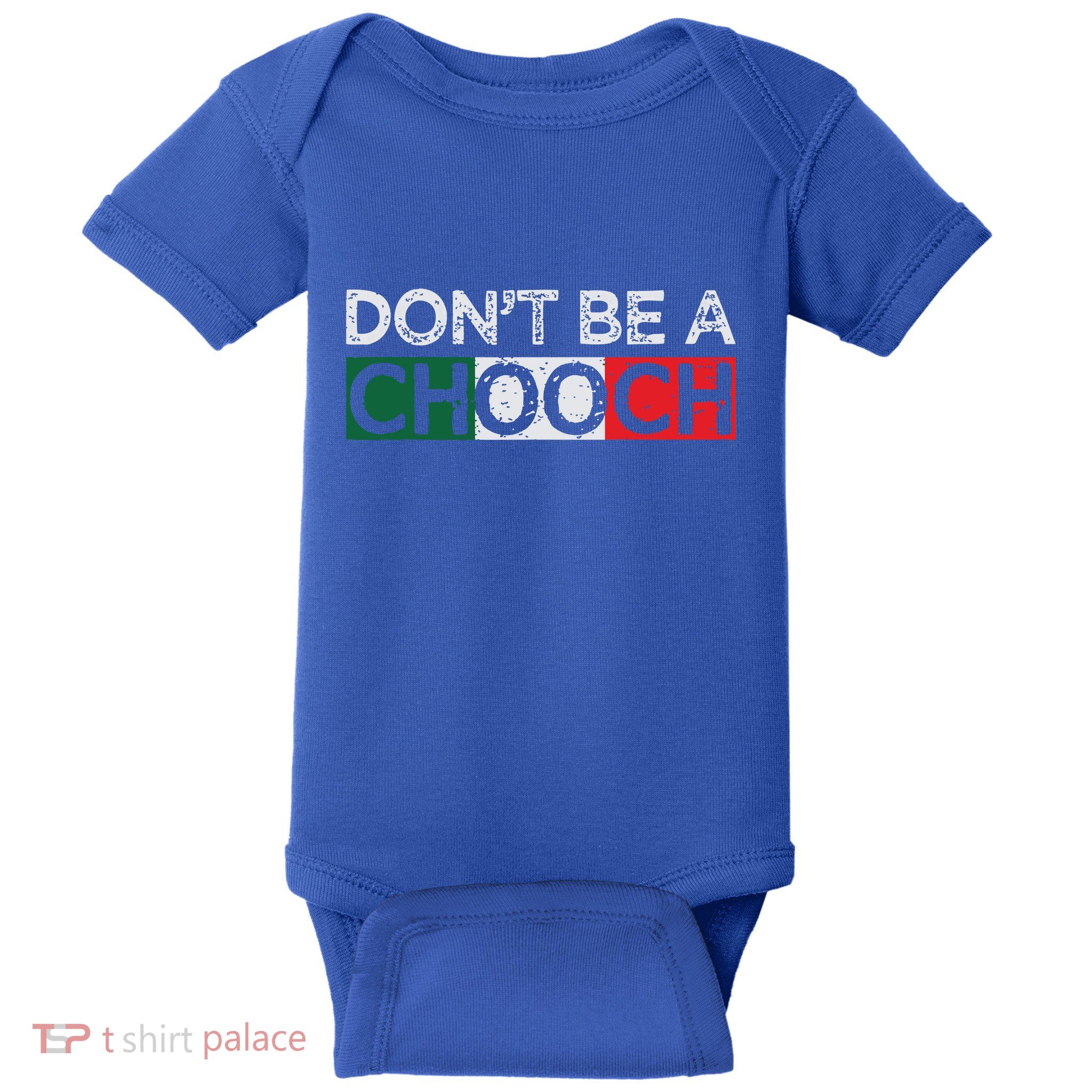 Dont Be A Chooch Funny Saying Humor Italian Gift Tee Baby Bodysuit