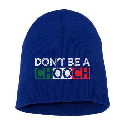 Dont Be A Chooch Funny Saying Humor Italian Gift Tee Short Acrylic Beanie