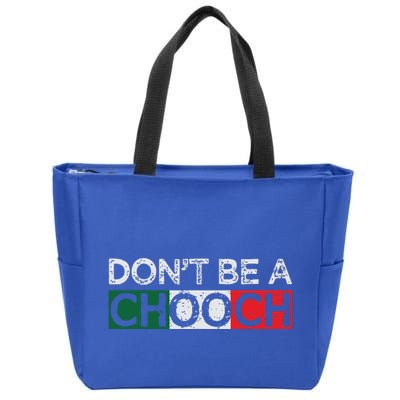Dont Be A Chooch Funny Saying Humor Italian Gift Tee Zip Tote Bag