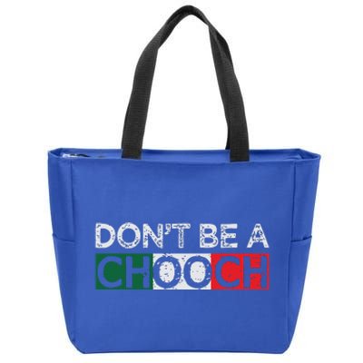 Dont Be A Chooch Funny Saying Humor Italian Gift Tee Zip Tote Bag