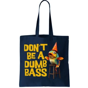 DonT Be A Dumb Bass Funny Dad Fisherman Fishing Humor Meme Tote Bag