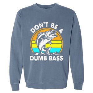 DonT Be A Dumb Bass Funny Fishing Dad Bass Fish Garment-Dyed Sweatshirt