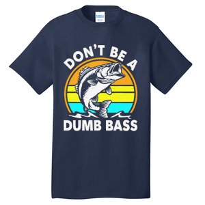 DonT Be A Dumb Bass Funny Fishing Dad Bass Fish Tall T-Shirt