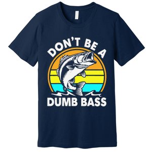 DonT Be A Dumb Bass Funny Fishing Dad Bass Fish Premium T-Shirt