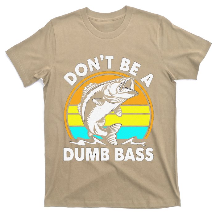 DonT Be A Dumb Bass Funny Fishing Dad Bass Fish T-Shirt