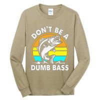 DonT Be A Dumb Bass Funny Fishing Dad Bass Fish Tall Long Sleeve T-Shirt