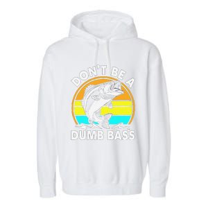 DonT Be A Dumb Bass Funny Fishing Dad Bass Fish Garment-Dyed Fleece Hoodie