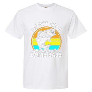 DonT Be A Dumb Bass Funny Fishing Dad Bass Fish Garment-Dyed Heavyweight T-Shirt