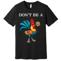 DonT Be A Sucker Funny Cock Chicken Father Day Premium T-Shirt