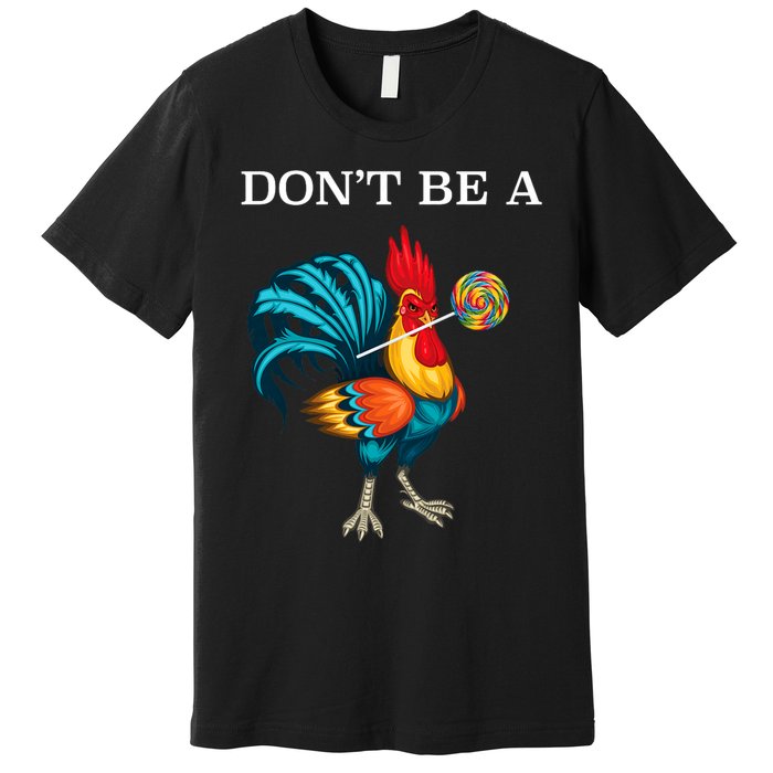 DonT Be A Sucker Funny Cock Chicken Father Day Premium T-Shirt