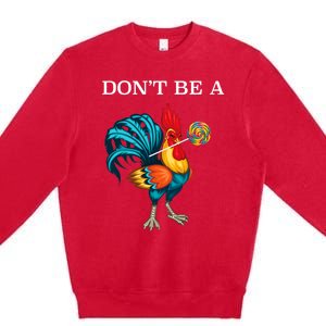 DonT Be A Sucker Funny Cock Chicken Father Day Premium Crewneck Sweatshirt