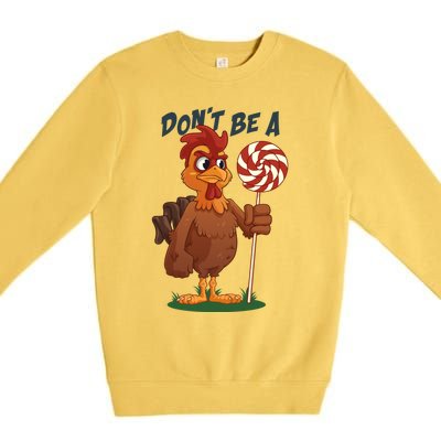 DonT Be A Cock Sucker Rooster Premium Crewneck Sweatshirt