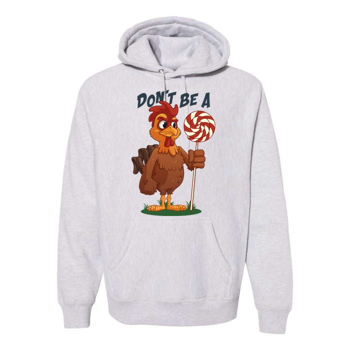 DonT Be A Cock Sucker Rooster Premium Hoodie