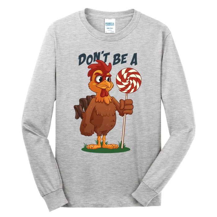 DonT Be A Cock Sucker Rooster Tall Long Sleeve T-Shirt