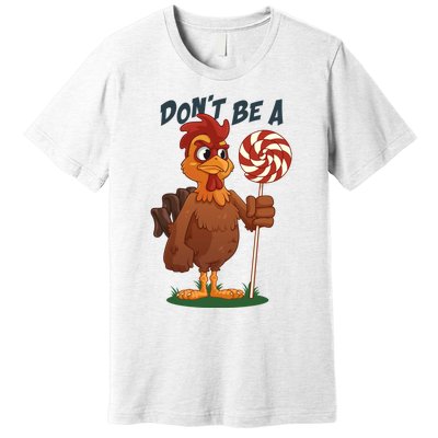 DonT Be A Cock Sucker Rooster Premium T-Shirt