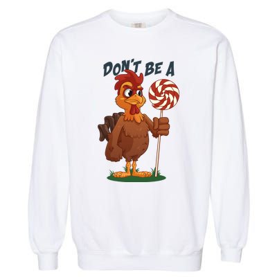 DonT Be A Cock Sucker Rooster Garment-Dyed Sweatshirt