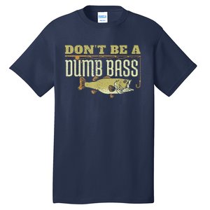 DonT Be A Dumb Bass Retired Fishing Retirement 2023 Gifts Tall T-Shirt