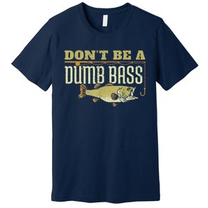 DonT Be A Dumb Bass Retired Fishing Retirement 2023 Gifts Premium T-Shirt