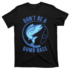 DonT Be A Dumb Bass Fishing Googan Fisherman Loves To Fish Love T-Shirt