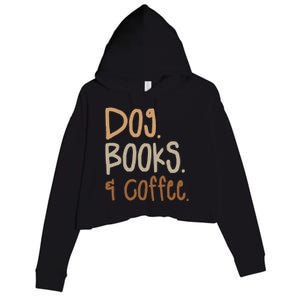 Dog Books And Coffee Caffeine Lover Gift Crop Fleece Hoodie