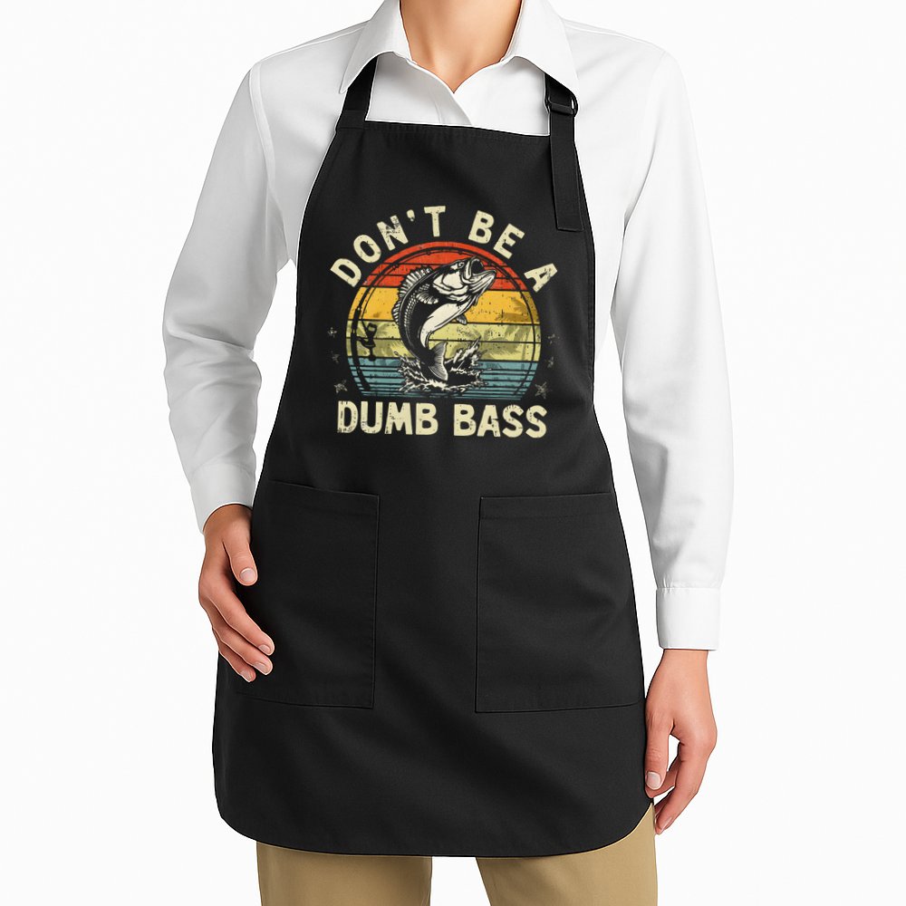 Dont Be A Dumb Bass Fish Dad Funny Fisherman Fishing Apron