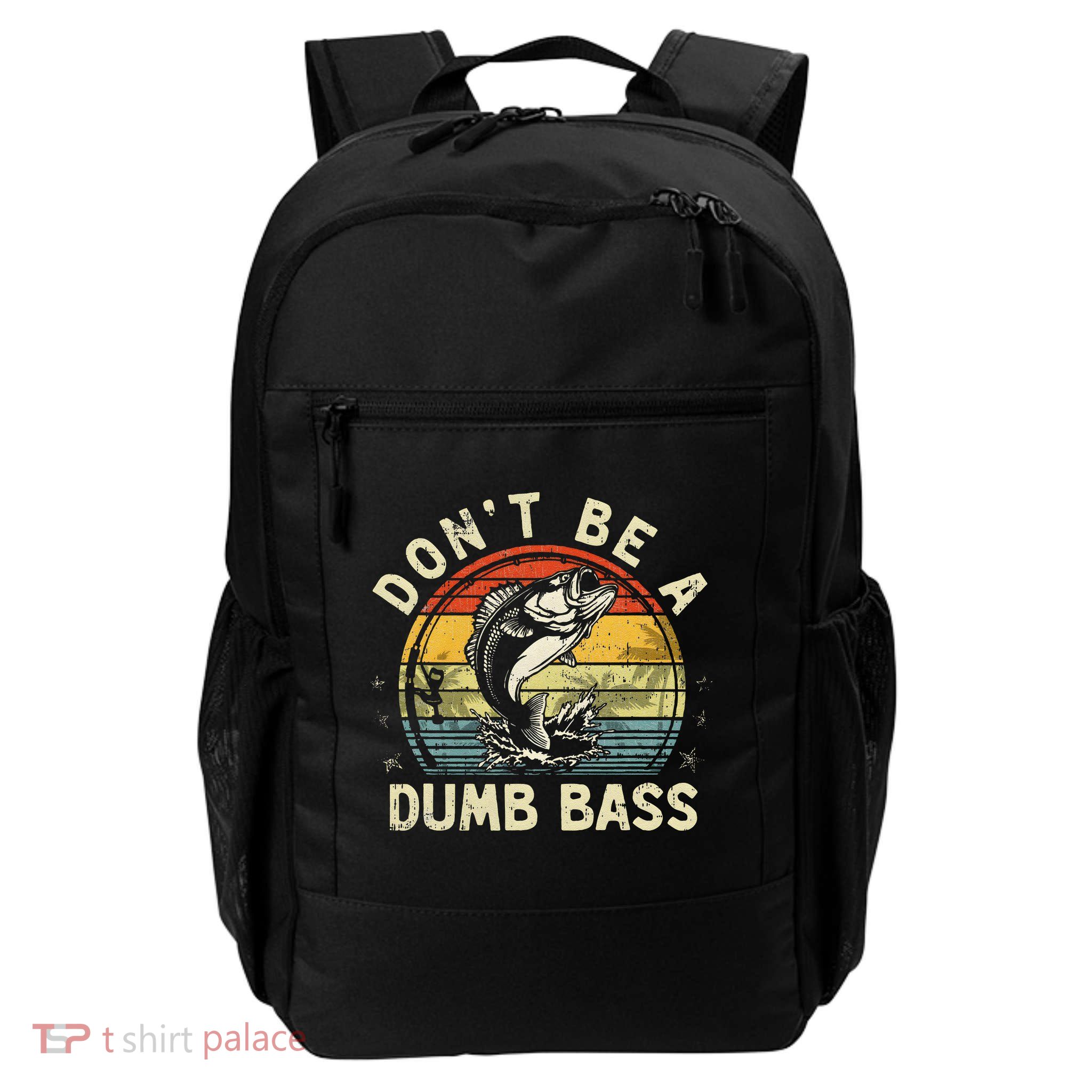Dont Be A Dumb Bass Fish Dad Funny Fisherman Fishing Backpack
