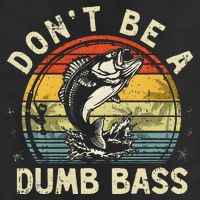 Dont Be A Dumb Bass Fish Dad Funny Fisherman Fishing Tumbler