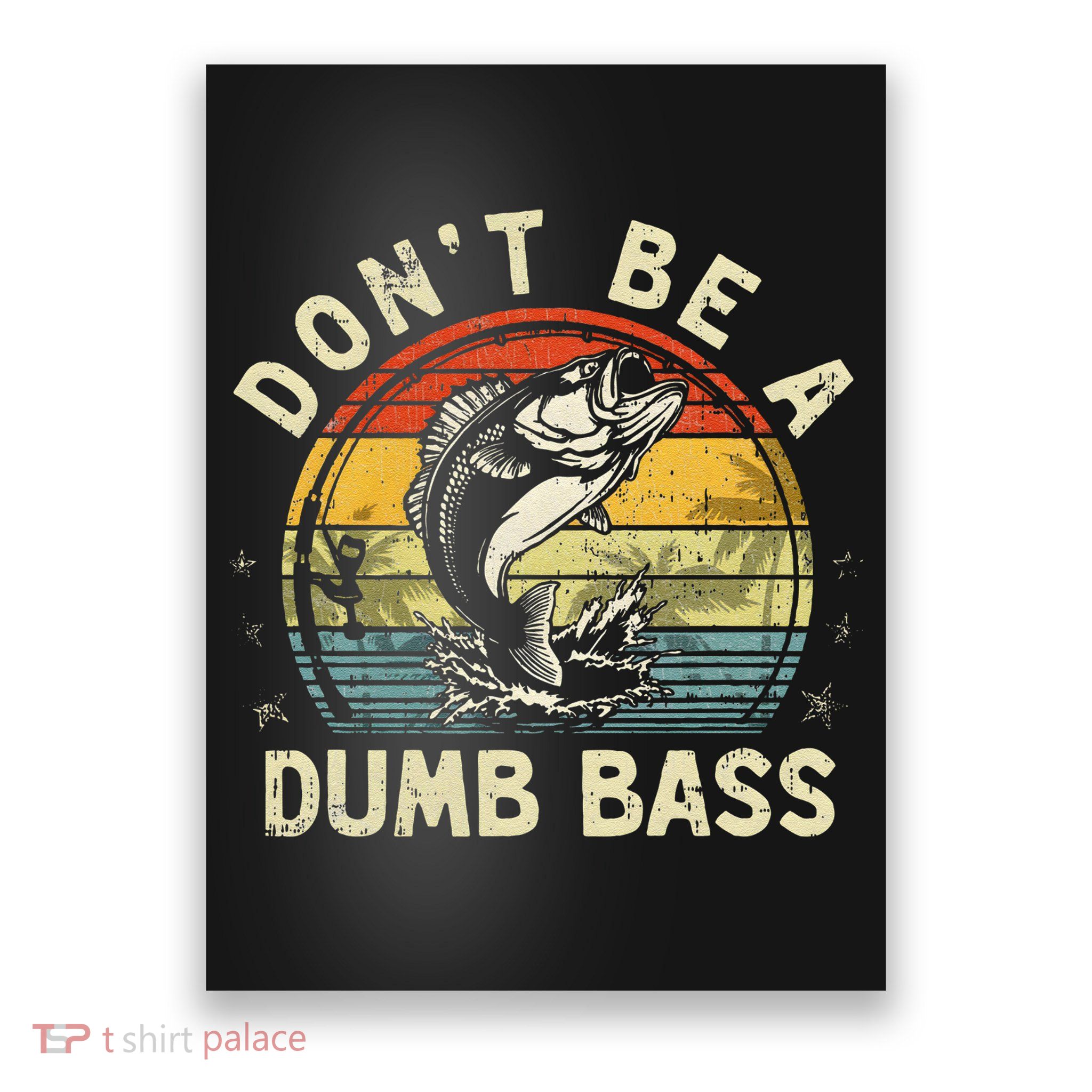 Dont Be A Dumb Bass Fish Dad Funny Fisherman Fishing Poster