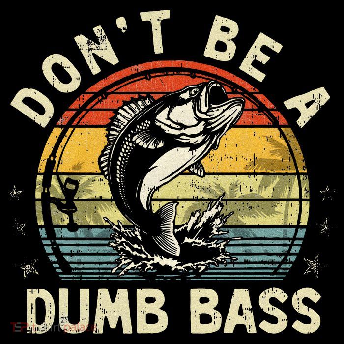 Dont Be A Dumb Bass Fish Dad Funny Fisherman Fishing Tank Top