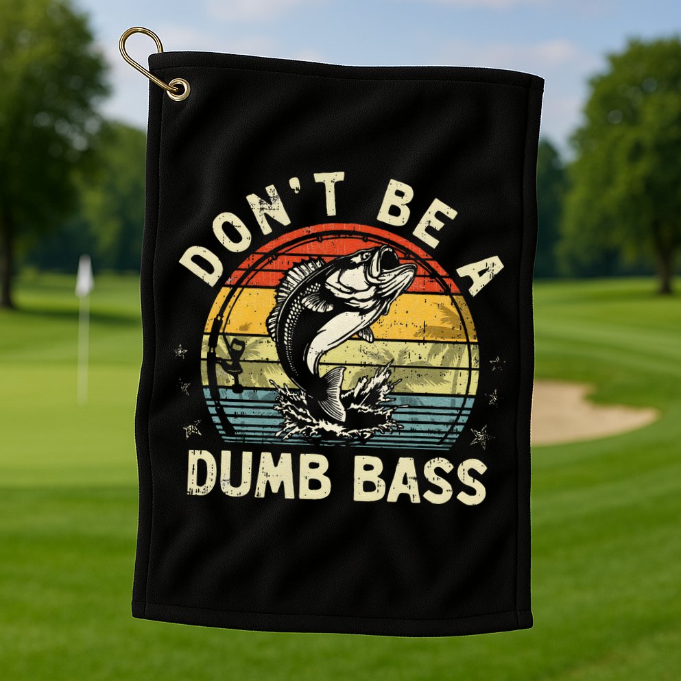 Dont Be A Dumb Bass Fish Dad Funny Fisherman Fishing Golf Towel
