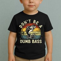 Dont Be A Dumb Bass Fish Dad Funny Fisherman Fishing Toddler T-Shirt