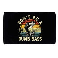 Dont Be A Dumb Bass Fish Dad Funny Fisherman Fishing Microfiber Hand Towel