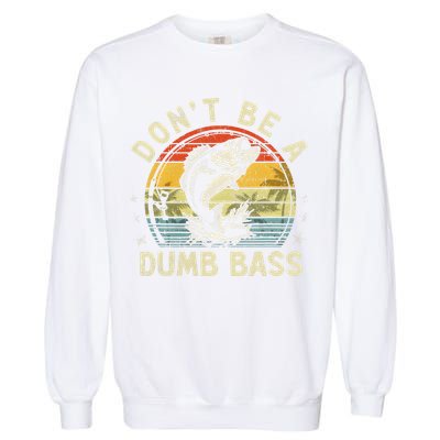 Dont Be A Dumb Bass Fish Dad Funny Fisherman Fishing Garment-Dyed Sweatshirt