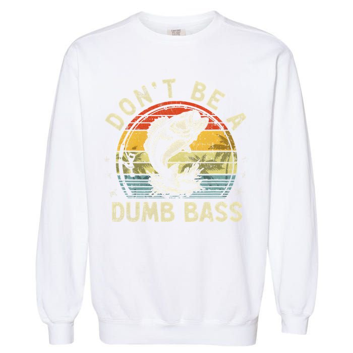 Dont Be A Dumb Bass Fish Dad Funny Fisherman Fishing Garment-Dyed Sweatshirt