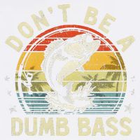 Dont Be A Dumb Bass Fish Dad Funny Fisherman Fishing Garment-Dyed Sweatshirt