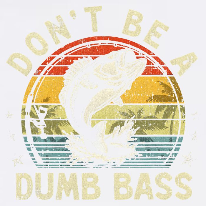 Dont Be A Dumb Bass Fish Dad Funny Fisherman Fishing Garment-Dyed Sweatshirt