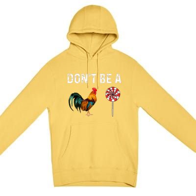 Don't Be A Cock Sucker Sarcastic  Premium Pullover Hoodie