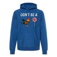 Don't Be A Cock Sucker Sarcastic  Premium Hoodie