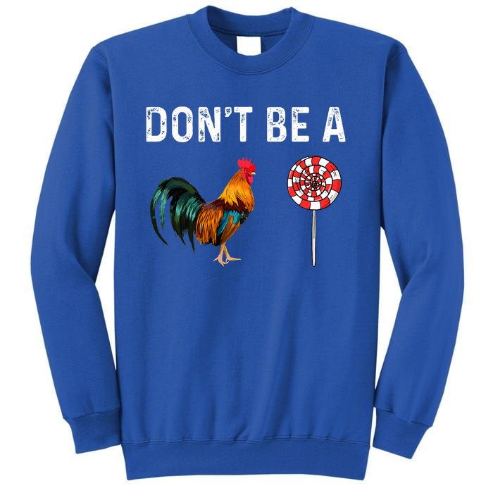 Don't Be A Cock Sucker Sarcastic  Tall Sweatshirt