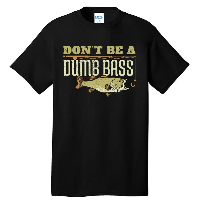 DonT Be A Dumb Bass Fishing Googan Pun Gift Tall T-Shirt