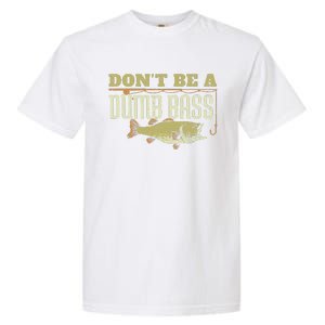 DonT Be A Dumb Bass Fishing Googan Pun Gift Garment-Dyed Heavyweight T-Shirt